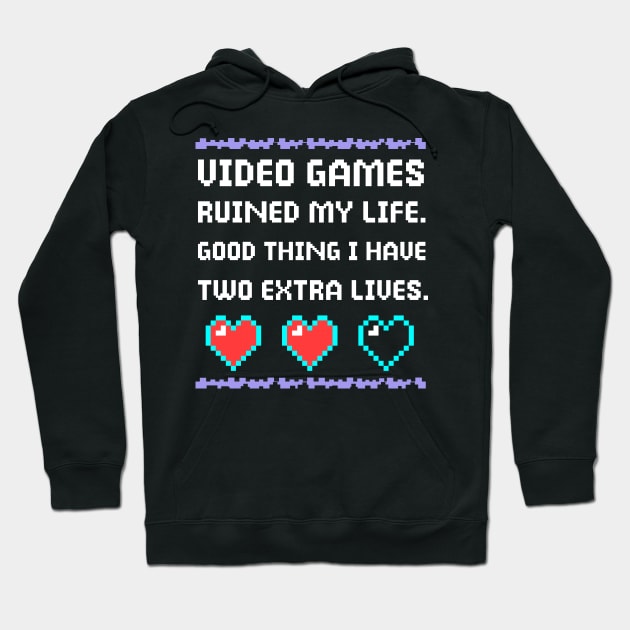 Video Games Ruined My Life Good Thing I Have Two Extra Lives Hoodie by DonVector